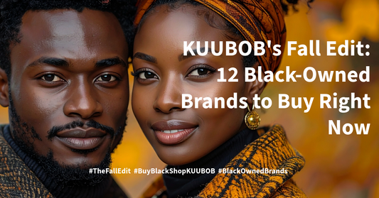 KUUBOB's Fall Edit: 12 Black-Owned Brands to Buy Right Now